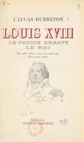 Louis XVIII, le prince errant, le roi