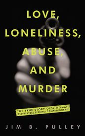 Love, Loneliness, Abuse, and Murder