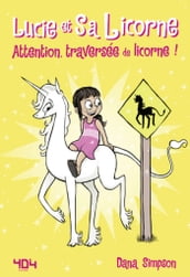 Lucie et sa licorne - Attention, traversée de licorne