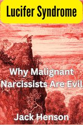 Lucifer Syndrome: Why Malignant Narcissists Are Evil