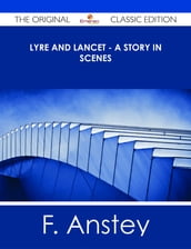 Lyre and Lancet - A Story in Scenes - The Original Classic Edition