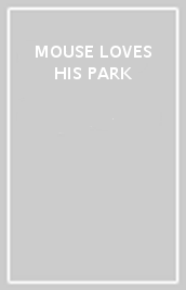 MOUSE LOVES HIS PARK
