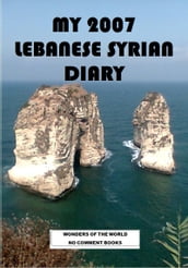 MY 2007 LEBANESE SYRIAN DIARY