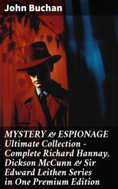 MYSTERY & ESPIONAGE Ultimate Collection Complete Richard Hannay, Dickson McCunn & Sir Edward Leithen Series in One Premium Edition