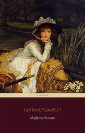 Madame Bovary (Centaur Classics) [The 100 greatest novels of all time - #18]