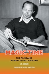 Magic Time: The Films and Scripts of Billy Wilder