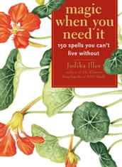 Magic When You Need It:150 Spells You Can t Live Without