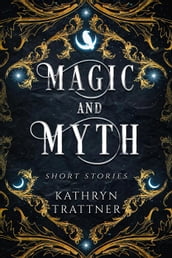 Magic and Myth: Short Stories