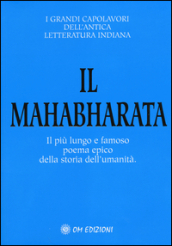 Il Mahabharata. Il più lungo e famoso poema epico della storia dell umanità