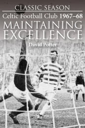 Maintaining Excellence. Celtic Football Club 1967-68