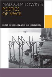 Malcolm Lowry s Poetics of Space