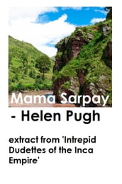 Mama Sarpay (Extract From  Intrepid Dudettes of the Inca Empire )