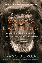 Mama s Last Hug: Animal Emotions and What They Tell Us about Ourselves