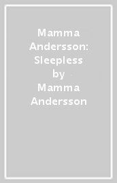 Mamma Andersson: Sleepless