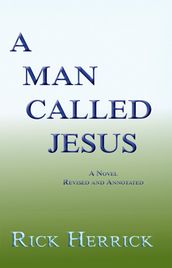 A Man Called Jesus, A Novel, Revised and Annotated