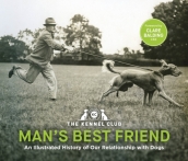 Man s Best Friend: An Illustrated History of our Relationship with Dogs