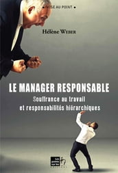 Manager responsable (Le) : Souffrance au travail et responsabilités hiérarchiques