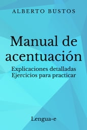 Manual de acentuación: explicaciones detalladas, ejercicios para practicar
