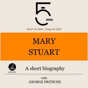 Mary Stuart: A short biography
