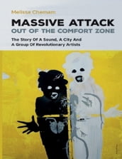 Massive Attack Out of the Comfort Zone - The Story of a Sound, a City and a Group of Revolutionary Artists