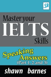 Master your IELTS Skills - Speaking Answers - (Part 1, 2 and 3)