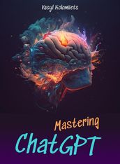 Mastering ChatGPT: Unlock the Power of AI for Enhanced Communication and Relationships