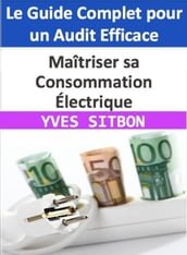 Maîtriser sa Consommation Électrique : Le Guide Complet pour un Audit Efficace
