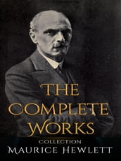 Maurice Hewlett: The Complete Works