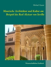 Maurische Architektur und Kultur am Beispiel des Real Alcázar von Sevilla