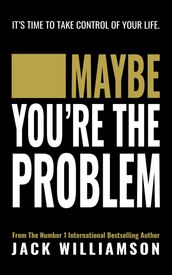 Maybe You re The Problem