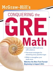 McGraw-Hill s Conquering the New GRE Math : McGraw-Hill s Conquering the New GRE Math: McGraw-Hill s Conquering the New GRE Math