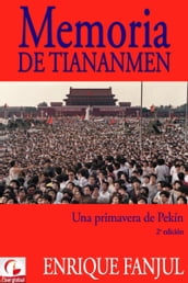 Memoria de Tiananmen. Una primavera de Pekín (2ª edición, 2019)