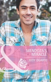 Mendoza s Miracle (Mills & Boon Cherish) (The Fortunes of Texas: Whirlwind Romance, Book 3)