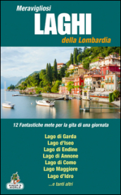 Meravigliosi laghi della Lombardia. 12 fantastiche mete per la gita di una giornata