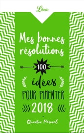 Mes bonnes résolutions. 100 idées pour pimenter 2018