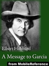 A Message To Garcia, Being A Preachment (Mobi Classics)
