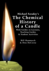 Michael Faraday s The Chemical History of a Candle