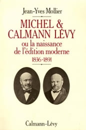 Michel & Calmann Lévy ou la naissance de l édition moderne