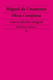 Miguel de Unamuno: Obras completas (nueva edición integral)