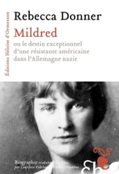 Mildred - ou le destin exceptionnel d une résistante américaine dans l Allemagne nazie