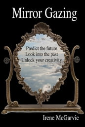 Mirror Gazing: Predict the future, Look into the past, Unlock your creativity