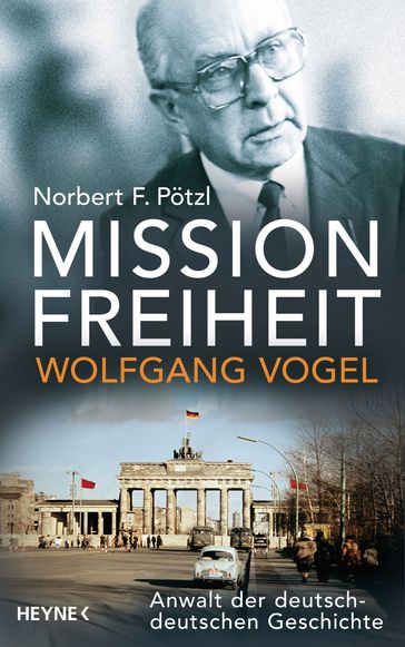 Mission Freiheit  Wolfgang Vogel - Norbert F. Potzl