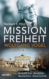 Mission Freiheit Wolfgang Vogel