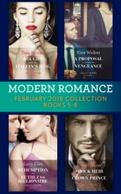 Modern Romance Collection: February 2018 Books 5 - 8: Bought with the Italian s Ring (Wedlocked!) / A Proposal to Secure His Vengeance / Redemption of a Ruthless Billionaire / Shock Heir for the Crown Prince (Claimed by a King)