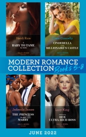 Modern Romance June 2022 Books 5-8: A Baby to Tame the Wolfe (Passionately Ever After) / Cinderella in the Billionaire s Castle / The Princess He Must Marry / Undone by Her Ultra-Rich Boss