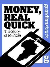 Money, Real Quick: The Story of M-PESA