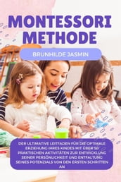 Montessori Methode: Der ultimative Leitfaden für die optimale Erziehung Ihres Kindes mit über 50 praktischen Aktivitäten zur Entwicklung seiner Persönlichkeit