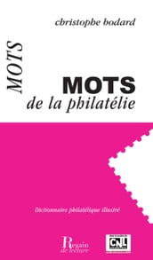 Mots de la philatélie - Dictionnaire philatélique illustré