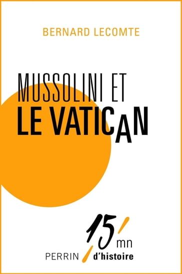 Mussolini et le Vatican - Bernard Lecomte