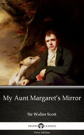 My Aunt Margaret s Mirror by Sir Walter Scott (Illustrated)